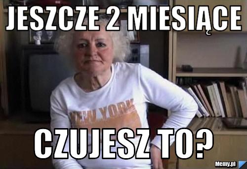 4faf943785_jeszcze_2_miesiace.jpg